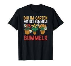 Bin Im Garten Mit Hummeln Gartenarbeit Hobbygärtner Gärtner T-Shirt von BK Gartenarbeit Shirts Gartenbau Gärtner Geschenke