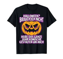Halloween Brauch Ich Nicht Komische Gestalten Um Mich Kostüm T-Shirt von BK Halloween Shirts Kostüm Männer Frauen Kinder