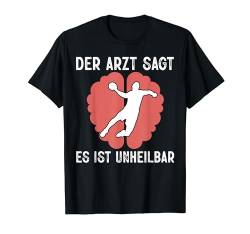 Der Arzt Sagt Es Ist Unheilbar Handball Hanballer Herren T-Shirt von BK Handball Shirts Handballer Frau Mann Geschenke