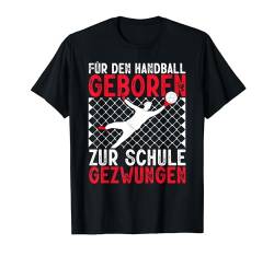 Für Den Handball Geboren Sport Spieler Hanballer Herren T-Shirt von BK Handball Shirts Handballer Frau Mann Geschenke