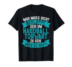 Man Muss Nicht Bekloppt Sein Um Handball Torwart Herren T-Shirt von BK Handball Shirts Handballer Frau Mann Geschenke
