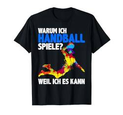 Warum Ich Handball Spiele Sport Spieler Hanballer Herren T-Shirt von BK Handball Shirts Handballer Frau Mann Geschenke