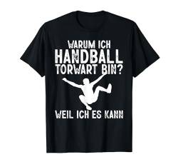 Warum Ich Handball Torwart Bin Spieler Hanballer Herren T-Shirt von BK Handball Shirts Handballer Frau Mann Geschenke