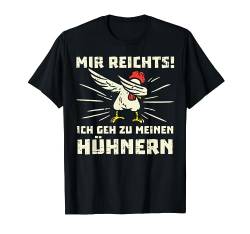 Mir Reichts! Ich Geh Zu Meine Hühnern Henne Bauernhof Bauer T-Shirt von BK Huhn Shirts Bauernhof Hühner Bauer Geschenke