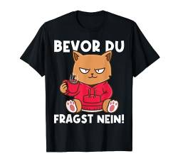 Bevor Du Fragst Nein! Lustig Katze Spruch Morgenmuffel T-Shirt von BK Katze T-Shirts Spruch Katzenliebhaber Geschenke