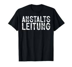 Anstaltsleitung Lustig Sarkasmus Spruch Humor Büro Chef T-Shirt von BK Lustige Shirts Sarkasmus Humor Spruch Geschenke