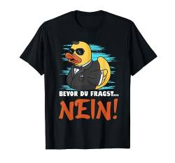 Bevor Du Fragst Nein Ente Lustig Sarkasmus Humor Spruch T-Shirt von BK Lustige Shirts Sarkasmus Humor Spruch Geschenke