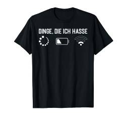 Dinge Die Ich Hasse Wlan Batterie Lustig Sarkasmus Humor T-Shirt von BK Lustige Shirts Sarkasmus Humor Spruch Geschenke