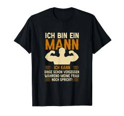 Ich Bin Ein Mann Ich Kann Dinge Schon Vergessen Humor Spruch T-Shirt von BK Lustige Shirts Sarkasmus Humor Spruch Geschenke