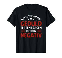 Ich Habe Geduld Testen Bin Negativ Sarkasmus Humor Spruch T-Shirt von BK Lustige Shirts Sarkasmus Humor Spruch Geschenke