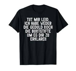 Ich Habe Weder Die Geduld Zu Erklären Lustig Spruch Männer T-Shirt von BK Lustige Shirts Sarkasmus Humor Spruch Geschenke