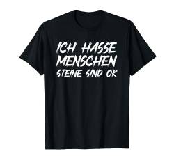 Ich Hasse Menschen Steine Sind Ok Sarkasmus Humor Spruch T-Shirt von BK Lustige Shirts Sarkasmus Humor Spruch Geschenke