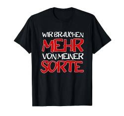 Wir Brauchen Mehr Von Meiner Sorte Sarkasmus Humor Spruch T-Shirt von BK Lustige Shirts Sarkasmus Humor Spruch Geschenke