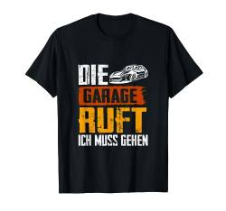 Die Garage Ruft Lustig Mechanik Kfz Humor Mechaniker Männer T-Shirt von BK Mechanik Shirts Kfz Mechaniker Männer Geschenke