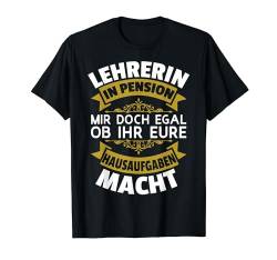 Lehrerin In Pension Mir Egal Ihr Hausaufgaben Ruhestand Frau T-Shirt von BK Rente Shirts Rentner Herren Frau Geschenk