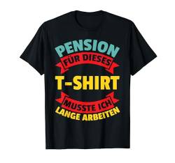 Pension Für Dieses T-Shirt Lange Arbeiten Ruhestand Rente T-Shirt von BK Rente Shirts Rentner Herren Frau Geschenk