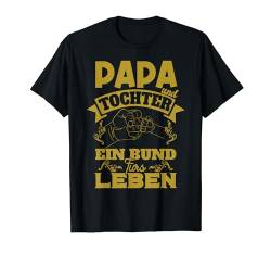 Papa Und Tochter Bund Fürs Leben Vater Vatertag Geschenk T-Shirt von BK Vater Shirts Papa Vati Vatertag Geschenke