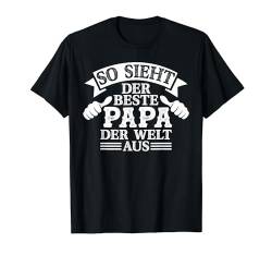So Sieht Der Beste Papa Der Welt Aus Vater Vatertag Geschenk T-Shirt von BK Vater Shirts Papa Vati Vatertag Geschenke