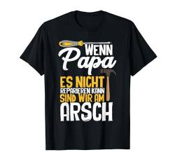 Wenn Papa Es Nicht Reparieren Lustig Vatertag Geschenk Vater T-Shirt von BK Vater Shirts Papa Vati Vatertag Geschenke
