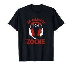 Ja Gleich Ich Zocke Videospieler Gamer Zocker Männer Jungen T-Shirt von BK Zocker Shirts Gaming Videospiel Gamer Geschenke