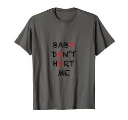Baby Don't Hurt Me lustiges Meme-Geschenk T-Shirt von Baby Don't Hurt Me