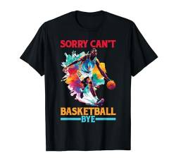 Sorry Can't Basketball Bye ----- T-Shirt von Basketball FH