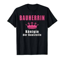 Bauherrin Königin Der Baustelle Hausbau Richtfest T-Shirt von Bauherr Bauherrin Eigenheim Hausbau Richtfest