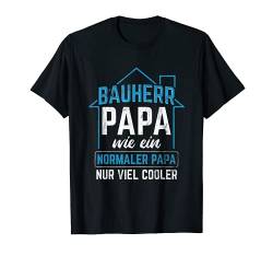 Herren Bauherr Papa Viel Cooler Richtfest Hausbau Bauherr T-Shirt von Bauherr Geschenke zum Richtfest
