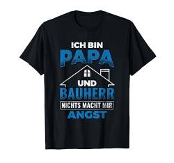 Papa Und Bauherr Nichts Macht Angst Vater Richtfest Bauherr T-Shirt von Bauherr Geschenke zum Richtfest