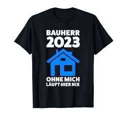 Bauherr 2023 ohne mich Baustelle T-Shirt von Bauherr & Bauen Geschenk