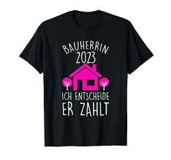 Bauherrin 2023 ich baue sie entscheidet Baustelle T-Shirt von Bauherr & Bauen Geschenk