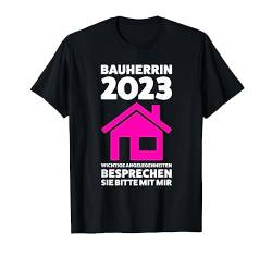 Bauherrin 2023 wichtige angelegenheiten Baustelle T-Shirt von Bauherr & Bauen Geschenk
