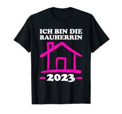 ich bin die Bauherrin 2023 Baustelle T-Shirt von Bauherr & Bauen Geschenk