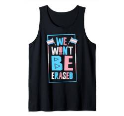 We Won't Be Erased Proud Trans Ally Transgender Pride-Flagge Tank Top von Beautiful Transgender Pride Flag Love and Equality
