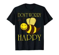 Lustige Bienen-Grafik-T-Shirts — Don't Worry Be Happy T-Shirt T-Shirt von Bee Themed Tees