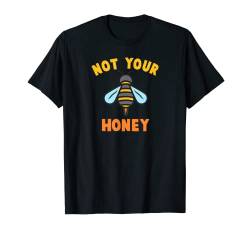 Süße T-Shirts mit Bienenmotiv - Not Your Honey T-Shirt von Bee Themed Tees