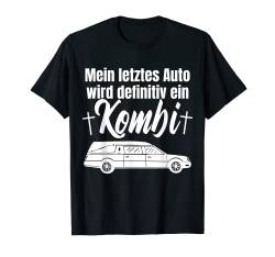 Letztes Auto Wagen Kombi Bestatter lustiger Spruch T-Shirt von Bestatter Spruch Bekleidung