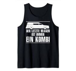 Das letzte Auto ist immer eine Kombination Tank Top von Bestattungsunternehmen Sargbauer Totenbestatter