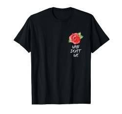 Why Dont We Rose T-Shirt T-Shirt von Beziehung Shirts