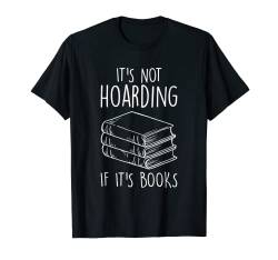 Bücher Sammler Büchersammlung Es ist kein horten Bücher T-Shirt von Bibliothek Bücher Lehrer Autor Bücherwurm Geschenk