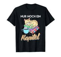 Bücher und Katzen Spruch Nur noch ein Kapitel T-Shirt von Bibliothek Bücher Lehrer Autor Bücherwurm Geschenk