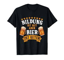 Bildung ist gut aber Bier ist guter Biertrinker Männer Bier T-Shirt von Bier Geschenke für Männer und Biertrinker T-Shirts