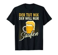 Der tut nix der will nur Bier Saufen Männer Bier T-Shirt von Bier Geschenke für Männer und Biertrinker T-Shirts