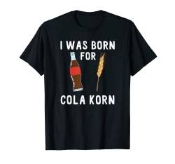 Mama Alkohol Mädchen Mallorca I was born for Cola Korn T-Shirt von Bier Mann Wein Spruch Malle Lustig Sauf Jungs Alk