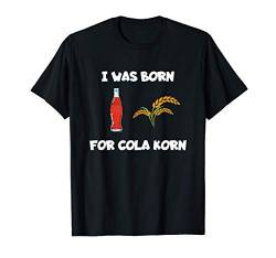 I was born for Cola Korn zum da Radler ist kein Hackedicht T-Shirt von Bier Wein Malle Säufer ist böse Motto Mann Spruch