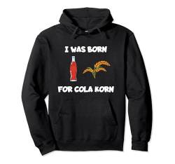 I was born for Cola Korn Pullover Hoodie von Bier Wein Radler ist kein Alkohol Gin Mann Spruch
