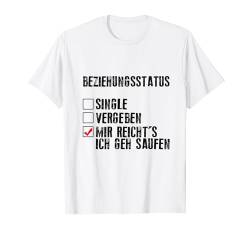 Beziehungsstatus Single Vergeben Mir Reicht's Ich Geh Saufen T-Shirt von Biertrinker Trinken Bier Geschenkideen & Designs