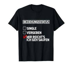 Beziehungsstatus Single Vergeben Mir Reicht's Ich Geh Saufen T-Shirt von Biertrinker Trinken Bier Geschenkideen & Designs