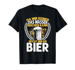 Da Mir Keiner Das Wasser Reichen Kann Reicht Mir Ein Bier T-Shirt von Biertrinker Trinken Bier Geschenkideen & Designs