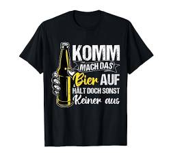 Komm Mach Das Bier Auf Hält Doch Sonst Keiner Aus Bier T-Shirt von Biertrinker Trinken Bierfan Geschenkideen & Design